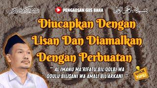 DIUCAPKAN DENGAN LISAN DAN DIAMALKAN DENGAN PERBUATAN || GUS BAHA TERBARU 2024