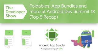 Foldables, App Bundles & more from Android Dev Summit ‘18!