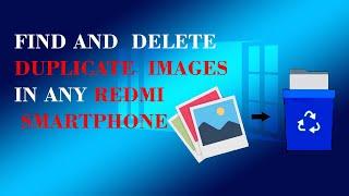 How to find and delete duplicate images in any Redmi (MIUI) smartphone ?