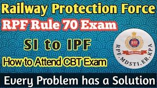 How To Attend CBT Exam in RPF Rule 70 (SI to IPF)