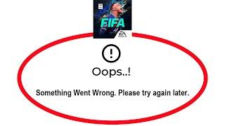 Fix FIFA Mobile Apps Oops Something Went Wrong Error Please Try Again Later Problem Solved