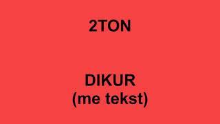 2TON - Dikur ( me tekst / lyrics )