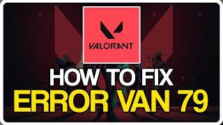 How to Fix Valorant Error Code Van 79 - Easy FIX!