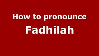 How to pronounce Fadhilah (Indonesia/Indonesian) - PronounceNames.com