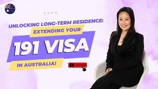 Unlocking Long-Term Residence: Extending Your 191 Visa in Australia