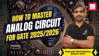 How to master Analog Circuit for GATE 2025 and 2026 | Kamesh Shrivastava