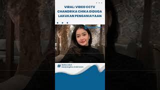 Viral: Video CCTV Chandrika Chika Diduga Lakukan Penganiayaan