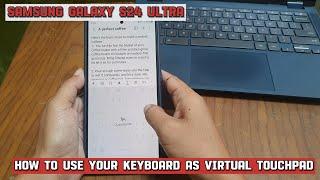 How to use your keyboard as virtual touchpad on Samsung Galaxy S24 Ultra