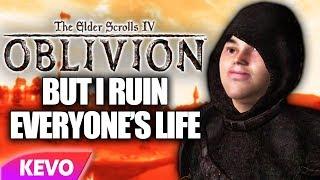 Elder Scrolls IV: Oblivion but I ruin everyone's life