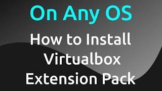 How to Install VirtualBox Extension Pack 6.0.0 ( Any OS )