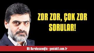 ALİ KARAHASANOĞLU: ZOR ZOR, ÇOK ZOR SORULAR! - SESLİ MAKALE DİNLE