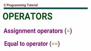 Assignment Operator (=) VS Equal to Operator (==) || C Programming