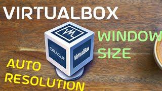 VirtualBox Auto Change Screen Resolution Window Size