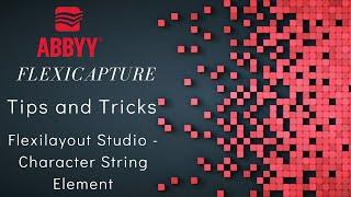 ABBYY FlexiCapture | Tips and Tricks | FlexiLayout Studio | Character String Element | #2