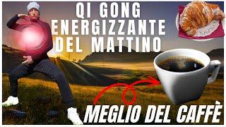 QiGong del Mattino Attivazione di un Potente Flusso di ENERGIA VITALE nei Meridiani