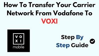 How To Transfer Your Carrier Network From Vodafone To VOXI