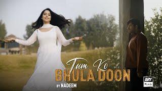 "Tum Ko Bhula Doon" Song | Music Video | Nadeem | ARY Musik