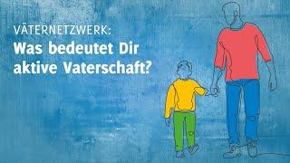 Väternetzwerk: Was bedeutet dir aktive Vaterschaft?