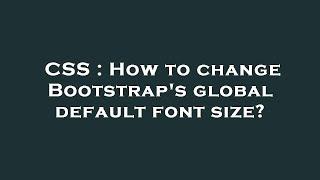 CSS : How to change Bootstrap's global default font size?