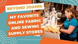 Beyond JOANN: My Favorite Online Fabric and Sewing Supply Stores