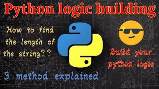 python logic building| find the length of the string| 3 ways to find the length fof the string