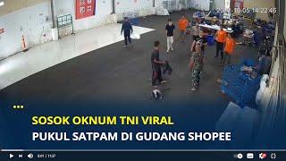 Sosok Oknum TNI Viral, Pukul Satpam di Gudang Shopee, Berakhir Damai