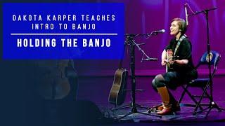 Holding the Banjo | Clawhammer Banjo 101 | Dakota Karper