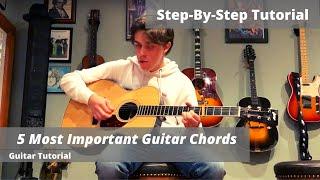 How to Play the 5 Most Important Chords on Guitar | Step by Step Tutorial for Beginners