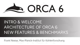 Intro & Welcome, Architecture of ORCA 6, New Features & Benchmarks - ORCA 6 Release Event - 1