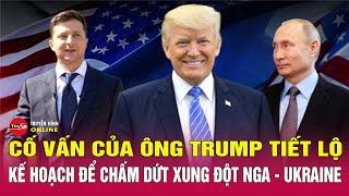 Cố vấn của ông Trump đề xuất kế hoạch chấm dứt cuộc xung đột Nga-Ukraine | Tin24h