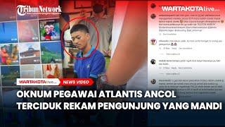 Oknum Pegawai Atlantis Ancol Terciduk Rekam Pengunjung yang Mandi