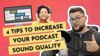 4 Tips to Increase Your Podcast Sound Quality