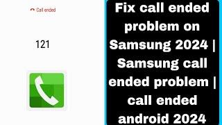 How To Fix call ended problem on Samsung 2024 | Samsung call ended problem | call ended android 2024