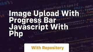 Image upload with progress bar javascript with php