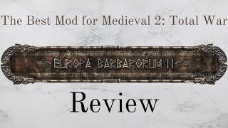 Europa Barbarorum 2 - A Review of the Best Mod for Medieval 2: Total War