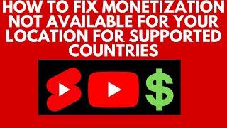 How to fix monetization not available for your location for supported countries