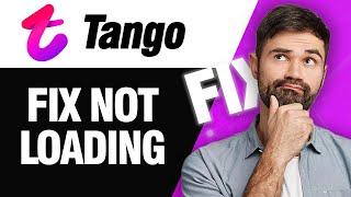 How To Fix Tango App Not Loading | Easy Quick Solution