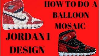 HOW TO DO A BALLOON MOSAIC | JORDAN 1 | BEST TUTORIAL