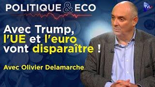 Trump : l'UE et l'euro en danger ? - Politique & Eco avec Olivier Delamarche - TVL