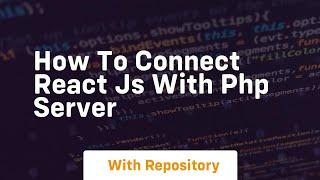 how to connect react js with php server