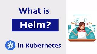 What is Helm in Kubernetes? Helm and Helm Charts explained  | Kubernetes Tutorial 23
