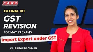 Import Export under GST - CA FINAL IDT - May/Nov23 - CA Riddhi Baghmar