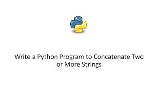 Write a Python Program to Concatenate Two or More Strings