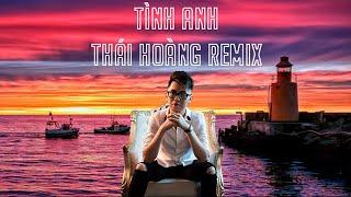 Tình Anh Full - Thái Hoàng Remix