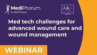 Med tech challenges for advanced wound care and wound management