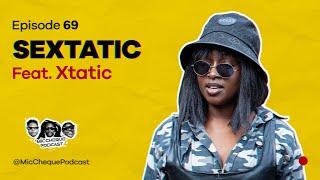 MIC CHEQUE PODCAST | Episode 69 | Sextatic Feat. XTATIC