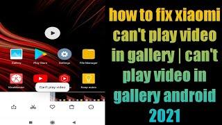 how to fix xiaomi can't play video in gallery | can't play video in gallery android 2021