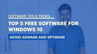 Top 5 Free Software for Windows 10 to Avoid Adware and Spyware (2020)