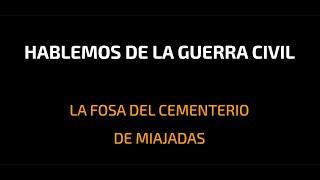 HABLEMOS DE LA GUERRA CIVIL. LA FOSA DEL CEMENTERIO DE MIAJADAS