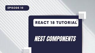 React 18 Tutorial - Nest Components